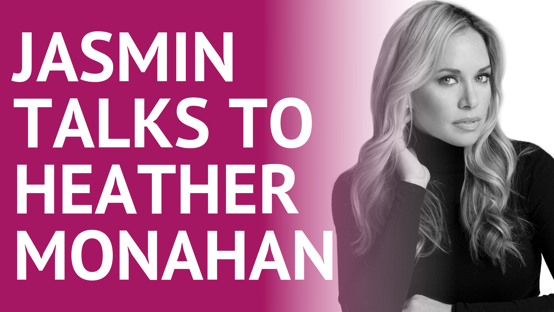 Jasmin Terrany Talks to Heather Monahan